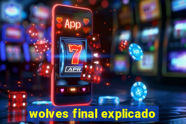 wolves final explicado